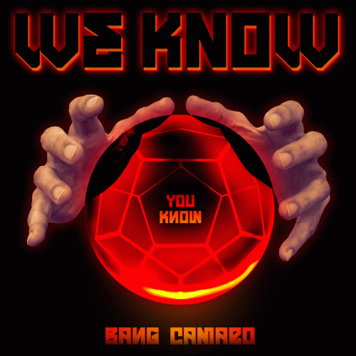 Bang Camaro : We Know You Know